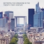 The Making of Grand Paris: Metropolitan Urbanism in the Twenty-First Century