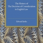 The History of the Doctrine of Consideration in English Law