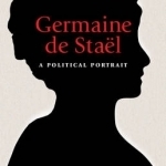 Germaine de Stael: A Political Portrait