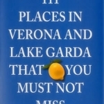 111 Places in Verona and Lake Garda That You Must Not Miss