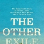 The Other Exile: The Story of Fernao Lopes, St Helena and a Paradise Lost
