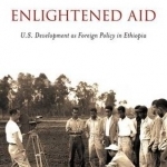 Enlightened Aid: U.S. Development as Foreign Policy in Ethiopia
