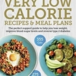 Carbs &amp; Cals Very Low Calorie Recipes &amp; Meal Plans: Lose Weight, Improve Blood Sugar Levels and Reverse Type 2 Diabetes