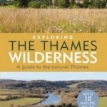 Exploring the Thames Wilderness: A Guide to the Natural Thames