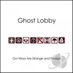 Our Ways Are Strange &amp; Foreign by Ghost Lobby