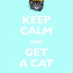 Keep Calm and Get a Cat