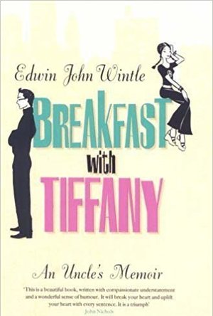 Breakfast with Tiffany: An Uncle&#039;s Memoir. Edwin John Wintle