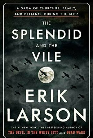 The Splendid and the Vile: A Saga of Churchill, Family, and Defiance During the Blitz 