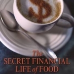 The Secret Financial Life of Food: From Commodities Markets to Supermarkets