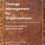 Change Management for Organizations: Lessons from Political Upheaval in India