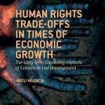 Human Rights Trade-Offs in Times of Economic Growth: The Long-Term Capability Impacts of Extractive-Led Development: 2016