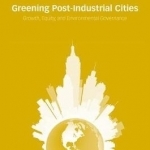 Greening Post-Industrial Cities: Growth, Equity, and Environmental Governance