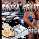 Gotta Get It by Texxxas T