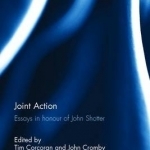 Joint Action: Essays in Honour of John Shotter