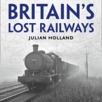 Exploring Britain&#039;s Lost Railways: A Nostalgic Journey Along 50 Long-Lost Railway Lines
