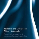 Resilience and Collapse in African Savannahs: Causes and Consequences of Environmental Change in East Africa