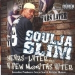 Years Later...A Few Months After by Soulja Slim