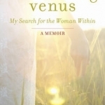Unearthing Venus: My Search for the Woman within