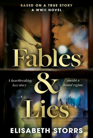 Fables &amp; Lies: A WWII Novel Based on a True Story
