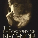 The Philosophy of Neo-noir