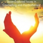 Researching Lesser-Explored Issues in Counselling and Psychotherapy