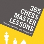 365 Chess Master Lessons: Take One a Day to Be a Better Chess Player