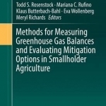 Methods for Measuring Greenhouse Gas Balances and Evaluating Mitigation Options in Smallholder Agriculture: 2016