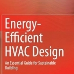 Energy-Efficient HVAC Design: An Essential Guide for Sustainable Building