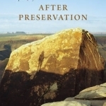 After Preservation: Saving American Nature in the Age of Humans