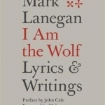 I Am The Wolf: Lyrics and Writings