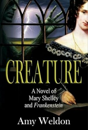 Creature: A Novel of Mary Shelley and Frankenstein