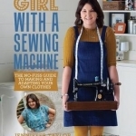 Girl with a Sewing Machine: The No-Fuss Guide to Making and Adapting Your Own Clothes