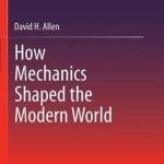 How Mechanics Shaped the Modern World