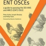 ENT OSCEs: A Guide to Passing the DO-HNS and MRCS (ENT) OSCE