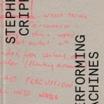 Stephen Cripps: Performing Machines
