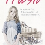 Trash: An Innocent Girl. A Shocking Story of Squalor and Neglect.