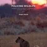 Policing Wildlife: Perspectives on the Enforcement of Wildlife Legislation