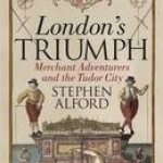 London&#039;s Triumph: Merchant Adventurers and the Tudor City