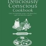 The Deliciously Conscious Cookbook: Over 100 Vegetarian Recipes with Gluten-Free, Vegan and Dairy-Free Options