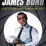 The World of James Bond: The Lives and Times of 007