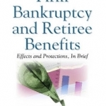 Firm Bankruptcy &amp; Retiree Benefits: Effects &amp; Protections, in Brief