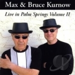 Live in Palm Springs, Vol. 2 by Max &amp; Bruce Kurnow