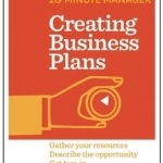 Creating Business Plans: Gather Your Resources, Describe the Opportunity, Get Buy-in