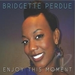Enjoy This Moment by Bridgette Perdue
