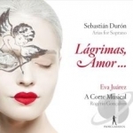 Sebastian Duron: Lagrimas Amor - Arias for Soprano by Concalves / Duron / Juarez