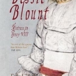 Bessie Blount: Mistress to Henry VIII