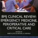 BMJ Clinical Review: Emergency Medicine, Perioperative & Critical Care