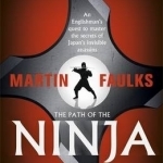 The Path of the Ninja: An Englishman's Quest to Master the Secrets of Japan's Invisible Assassins