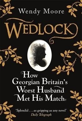 Wedlock: How Georgian Britain&#039;s Worst Husband Met His Match