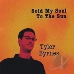 Sold My Soul To The Sun by Tyler Byrnes